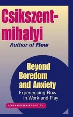 Beyond boredom and anxiety : [experiencing flow in work and play]; Mihály Csíkszentmihályi; 2000