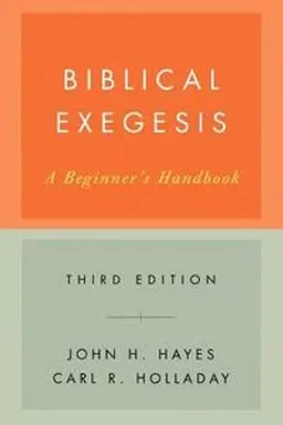 Biblical Exegesis; John H. Hayes, Carl R. Holladay; 2007