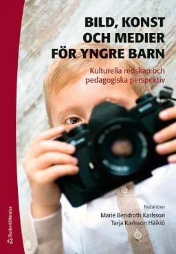 Bild, konst och medier för yngre barn : Kulturella redskap och pedagogiska perspektiv; Marie Bendroth Karlsson, Tarja Karlsson Häikiö (red.); 2014