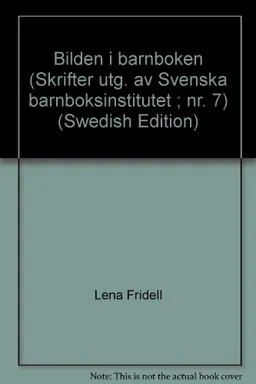 Bilden i barnbokenUtgåva 7 av Skrifter / utgivna av Svenska barnboksinstitutet, ISSN 0347-5387Utgåva 7 av Skrifter utgivna av Svenska barnboksinstitutet, Svenska barnboksinstitutet, ISSN 0347-5387; Lena Fridell; 1977