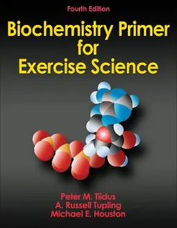 Biochemistry Primer for Exercise Science; Peter M Tiidus, A Russell Tupling, Michael E Houston; 2012