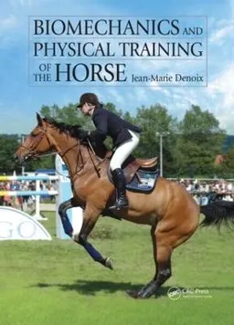 Biomechanics and physical training of the horse; Jean-Marie Denoix; 2013