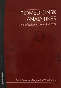 Biomedicinsk analytiker : en profession att vara stolt över; Bodil Persson, Margaretha Wilhelmsson; 2008