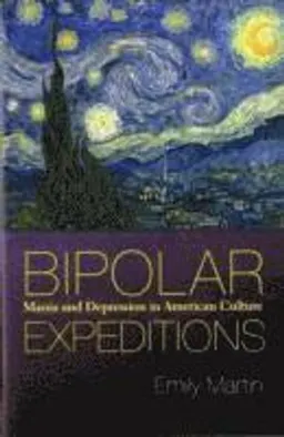 Bipolar expeditions : mania and depression in American culture; Emily Martin; 2007