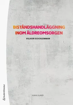 Biståndshandläggning inom äldreomsorgen : villkor och dilemman; Anna Dunér; 2020