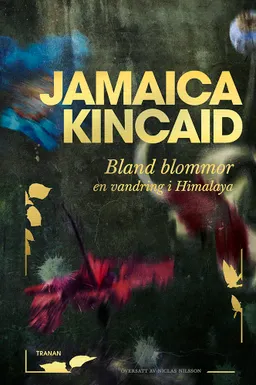 Bland blommor : en vandring i Himalaya; Jamaica Kincaid; 2023