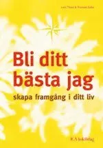 Bli ditt bästa jag : skapa framgång i ditt liv; Lars Thool, Thomas Kahn; 2007