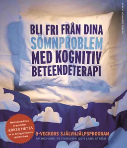 Bli fri från dina sömnproblem : med kognitiv beteendeterapi; Jerker Hetta, Lars Ström, Richard Pettersson; 2007