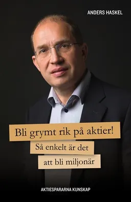 Bli grymt rik på aktier!; Anders Haskel; 2014