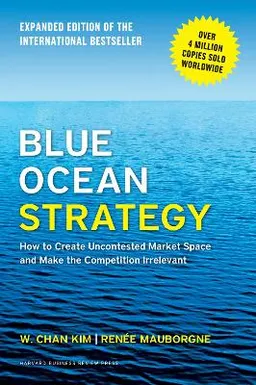 Blue ocean strategy : how to create uncontested market space and make the competition irrelevant; W. Chan Kim; 2015