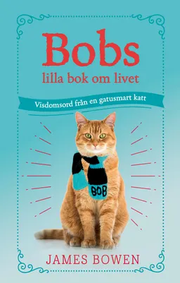 Bobs lilla bok om livet; James Bowen; 2019