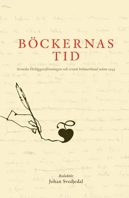 Böckernas tid: svenska förlägareföreningen och svensk bokmarknad sedan 1943; Johan Svedjedal, Peter Karlsson; 2018