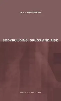 Bodybuilding, drugs and risk; Lee F Monaghan; 2000