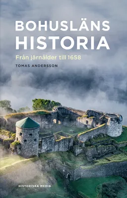 Bohusläns historia : från järnålder till 1658; Tomas Andersson; 2021