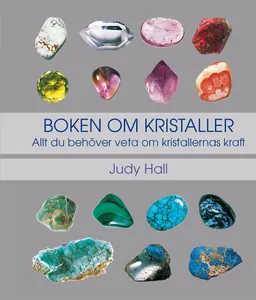 Boken om kristaller: allt du behöver veta om kristallernas kraft; Judy Hall; 2019