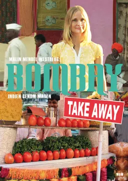 Bombay Takeaway : Indien genom maten; Malin Mendel Westberg; 2013