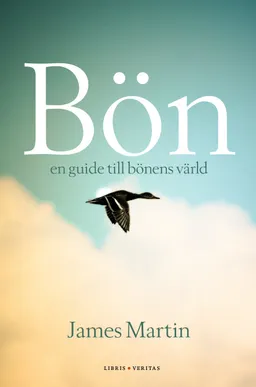 Bön : en guide till bönens värld; James Martin; 2021