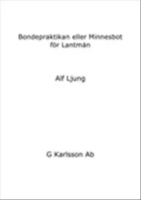 Bondepraktikan eller Minnesbot för Lantmän; Alf Ljung; 2010