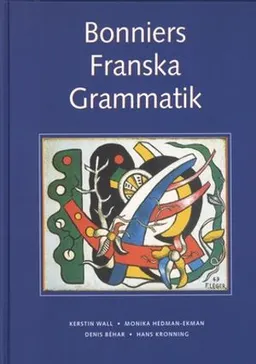 Bonniers Franska Grammatik; Kerstin Wall, Monika Ekman, Denis Béhar, Hans Kronning; 2010