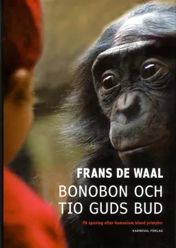 Bonobon och tio guds bud : på jakt efter humanism bland primater; Frans de Waal; 2013