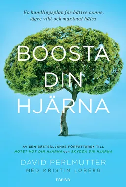 Boosta din hjärna : en handlingsplan för bättre minne, lägre vikt och maxim; David Perlmutter, Kristin Loberg; 2018