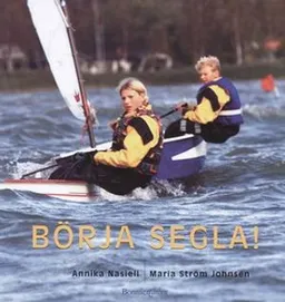 Börja segla; Maria Ström Johnsén, Annika Nasiell; 2001