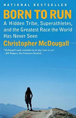 Born to Run: A Hidden Tribe, Superathletes, and the Greatest Race the World Has Never Seen; Christopher McDougall; 2011