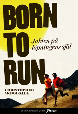 Born to run : jakten på löpningens själ; Christopher McDougall; 2011