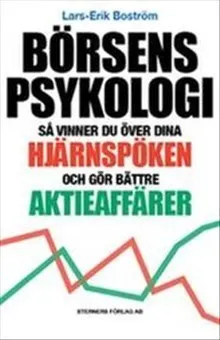 Börsens psykologi : så vinner du över dina hjärnspöken och gör bättre aktieaffärer; Lars-Erik Boström; 2015