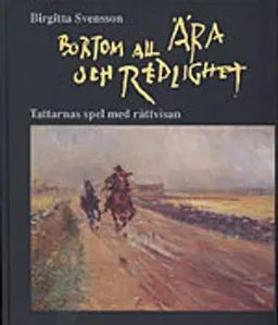 Bortom all ära och redlighet : tattarnas spel med rättvisan; Birgitta Svensson; 1993