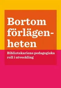 Bortom förlägenheten : bibliotekariens pedagogiska roll i utvecklingen; Elin Lucassi, Hilda Androls; 2015