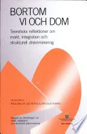 Bortom Vi och Dom: teoretiska reflektioner om makt, integration och strukturell diskriminering ; rapportStatens offentliga utredningar, ISSN 0375-250X; integration och strukturell diskriminering Sverige. Utredningen om makt; 2005