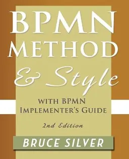 BPMN Method and Style, 2nd Edition, with BPMN Implementer's Guide; Bruce S Silver; 2011