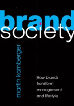 Brand society : how brands transform management and lifestyle; Martin Kornberger; 2010