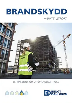 Brandskydd: rätt utfört : en handbok om utförandekontroll; Nils Olsson, Erik Almgren, Malin T. Vester, Johan Josefsson, Samuel Reinwalds; 2013