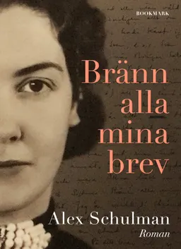 Bränn alla mina brev; Alex Schulman; 2018