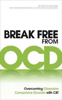 Break Free from OCD; Dr Fiona Challacombe, Dr Victoria Bream Oldfield, Paul M Salkovskis; 2011