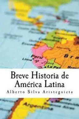 Breve Historia de America Latina; Alberto Silva Aristeguieta; 2017