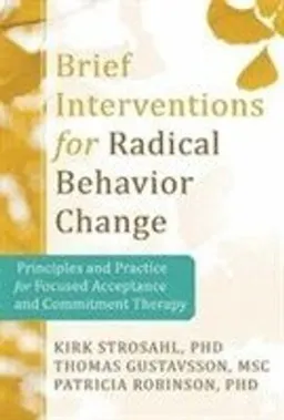 Brief interventions for radical change : principles & practice of focused acceptance & commitment therapy; Kirk Strosahl; 2012