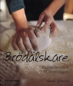 Brödälskare : En inspirationsbok för hemmabagare; Henrik Francke; 2005