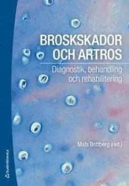 Broskskador och artros : diagnostik, behandling och rehabilitering; Mats Brittberg; 2014