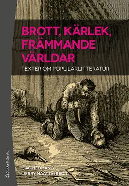 Brott, kärlek, främmande världar - Texter om populärlitteratur; Dag Hedman, Jerry Määttä; 2015