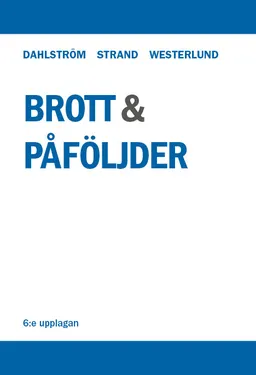 Brott och påföljder : en lärobok i straffrätt om Brottsbalken; Mats Dahlström, Anette Strand, Gösta Westerlund; 2017