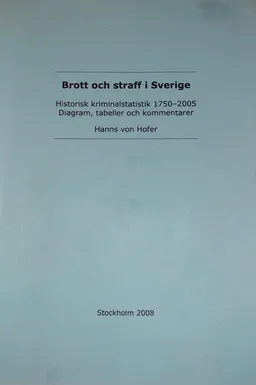 Brott och straff i Sverige: historisk kriminalstatistik 1750-2010 : diagram, tabeller och kommentarerRapport: Kriminologiska Institutionen; Hanns von Hofer; 2011