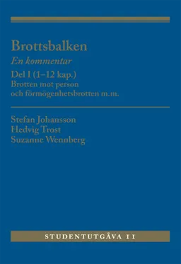 Brottsbalken : en kommentar. Del 1, (1-12 kap.) - brotten mot person och förmögenhetsbrotten m.m.; Suzanne Wennberg, Hedvig Trost, Stefan Johansson, Stefan Johansson; 2023