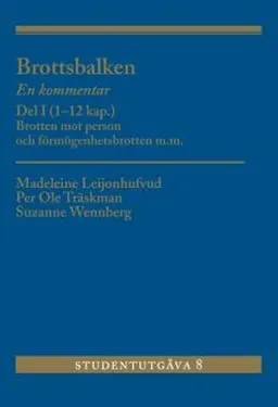 Brottsbalken : en kommentar. Del 1, (1-12 kap.) - brotten mot person och förmögenhetsbrotten m.m.; Madeleine Leijonhufvud, Per Ole Träskman, Suzanne Wennberg; 2017