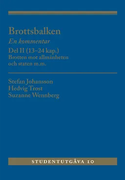 Brottsbalken : en kommentar. Del 2, (13-24 kap.) - brotten mot allmänheten och staten m.m.; Stefan Johansson, Hedvig Trost, Per Ole Träskman, Suzanne Wennberg; 2021