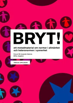 Bryt! : ett metodmaterial om normer i allmänhet och heteronormen i synnerhet; Carl Åkerlund, Forum för levande historia, Levande historia (informationsprojekt)
(tidigare namn), Levande historia (informationsprojekt), RFSL Ungdom; 2011