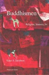 Buddhismen : religion, historia, liv; Knut A Jacobsen; 2002