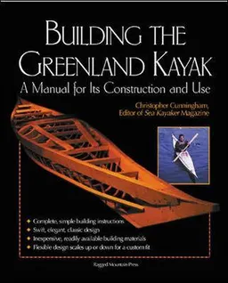 Building the Greenland kayak : a manual for its construction and use; Christopher Cunningham; 2002